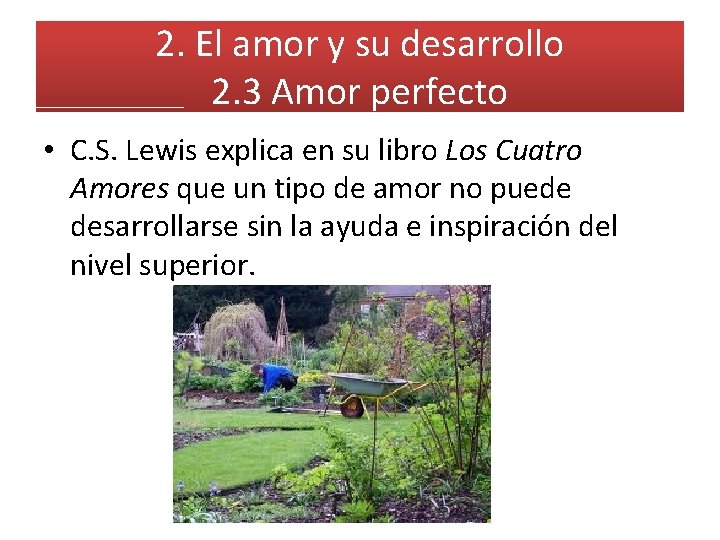 2. El amor y su desarrollo 2. 3 Amor perfecto • C. S. Lewis