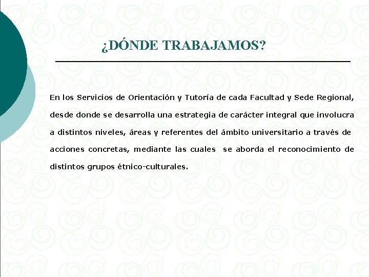 ¿DÓNDE TRABAJAMOS? En los Servicios de Orientación y Tutoría de cada Facultad y Sede