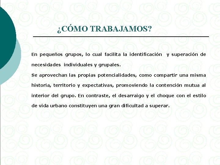 ¿CÓMO TRABAJAMOS? En pequeños grupos, lo cual facilita la identificación y superación de necesidades