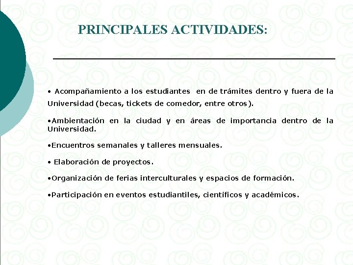 PRINCIPALES ACTIVIDADES: • Acompañamiento a los estudiantes en de trámites dentro y fuera de