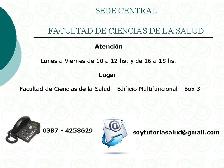 SEDE CENTRAL FACULTAD DE CIENCIAS DE LA SALUD Atención Lunes a Viernes de 10