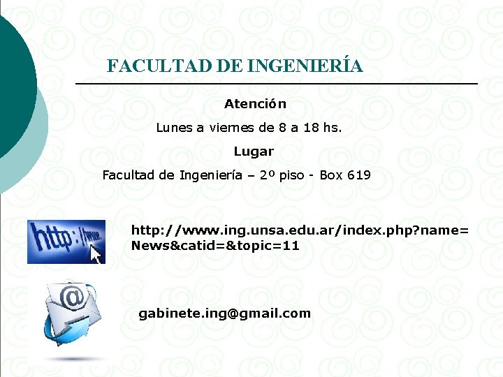 FACULTAD DE INGENIERÍA Atención Lunes a viernes de 8 a 18 hs. Lugar Facultad