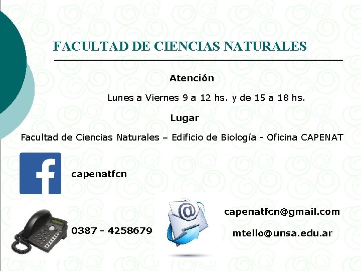 FACULTAD DE CIENCIAS NATURALES Atención Lunes a Viernes 9 a 12 hs. y de