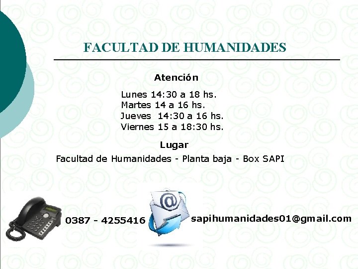 FACULTAD DE HUMANIDADES Atención Lunes 14: 30 a 18 hs. Martes 14 a 16