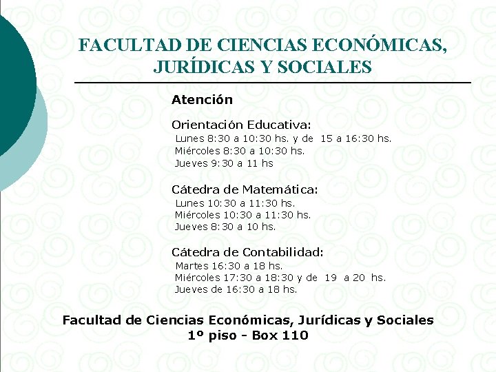 FACULTAD DE CIENCIAS ECONÓMICAS, JURÍDICAS Y SOCIALES Atención Orientación Educativa: Lunes 8: 30 a