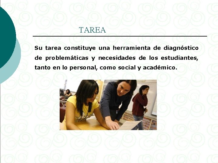 TAREA Su tarea constituye una herramienta de diagnóstico de problemáticas y necesidades de los