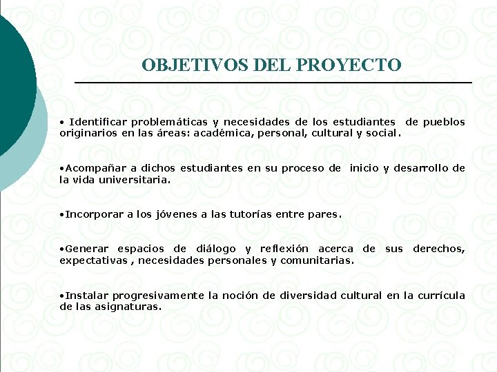 OBJETIVOS DEL PROYECTO • Identificar problemáticas y necesidades de los estudiantes de pueblos originarios