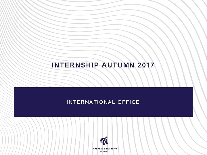 INTERNSHIP AUTUMN 2017 INTERNATIONAL OFFICE 
