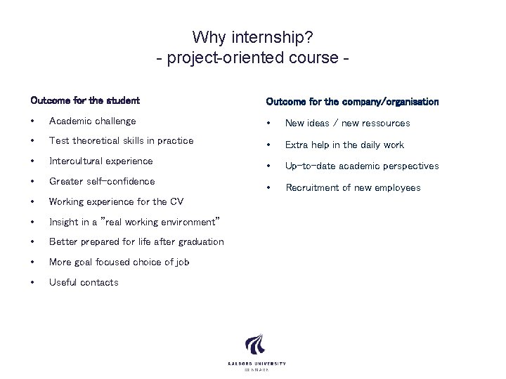 Why internship? - project-oriented course Outcome for the student Outcome for the company/organisation •