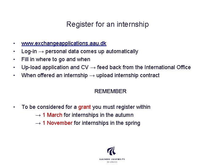 Register for an internship • • • www. exchangeapplications. aau. dk Log-in → personal