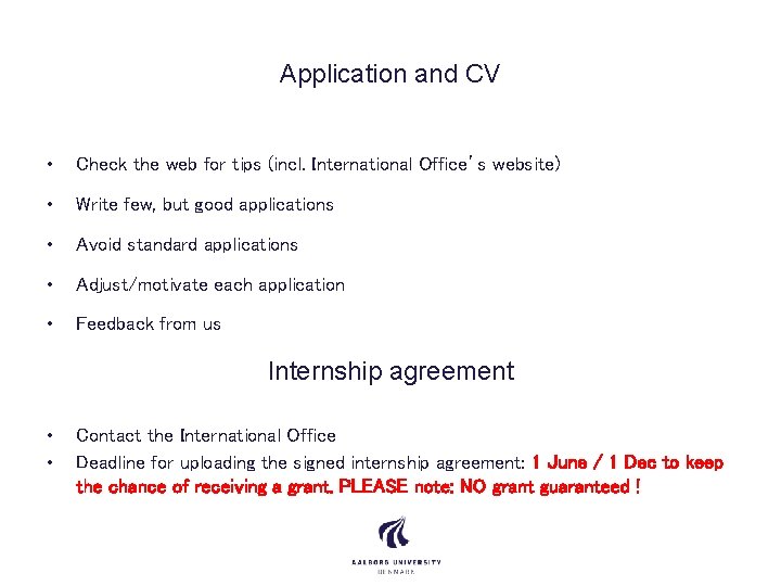 Application and CV • Check the web for tips (incl. International Office’s website) •