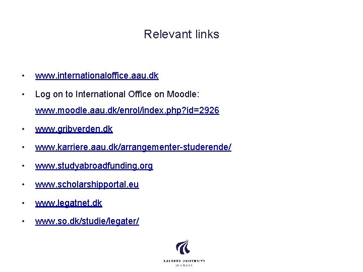 Relevant links • www. internationaloffice. aau. dk • Log on to International Office on