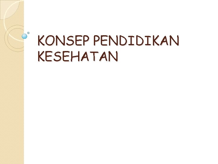 KONSEP PENDIDIKAN KESEHATAN 