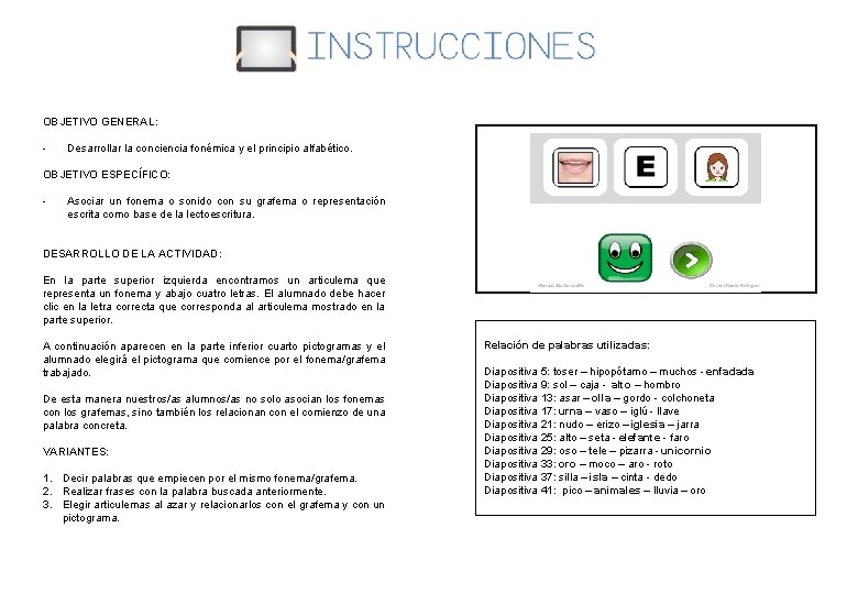 OBJETIVO GENERAL: - Desarrollar la conciencia fonémica y el principio alfabético. OBJETIVO ESPECÍFICO: -