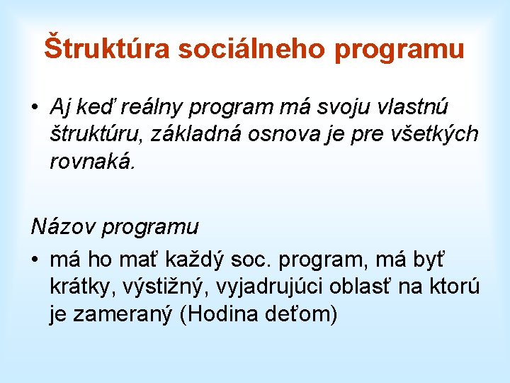 Štruktúra sociálneho programu • Aj keď reálny program má svoju vlastnú štruktúru, základná osnova