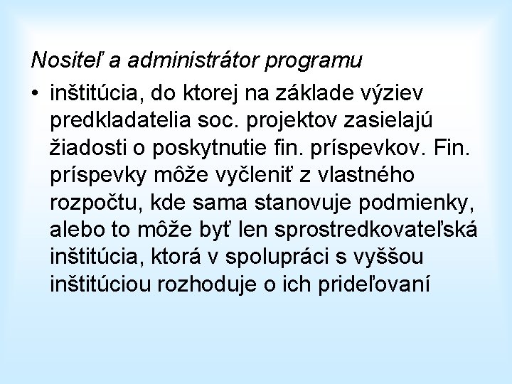 Nositeľ a administrátor programu • inštitúcia, do ktorej na základe výziev predkladatelia soc. projektov