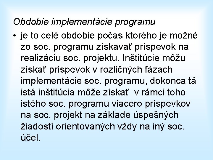 Obdobie implementácie programu • je to celé obdobie počas ktorého je možné zo soc.