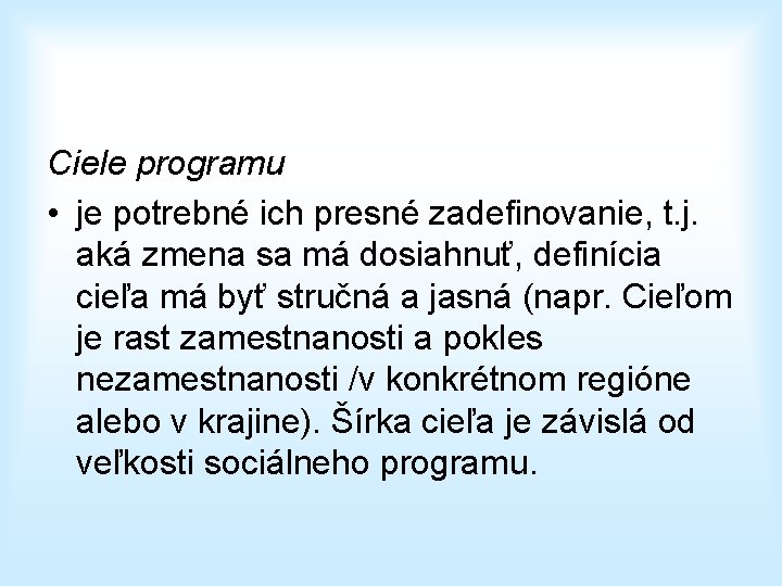 Ciele programu • je potrebné ich presné zadefinovanie, t. j. aká zmena sa má