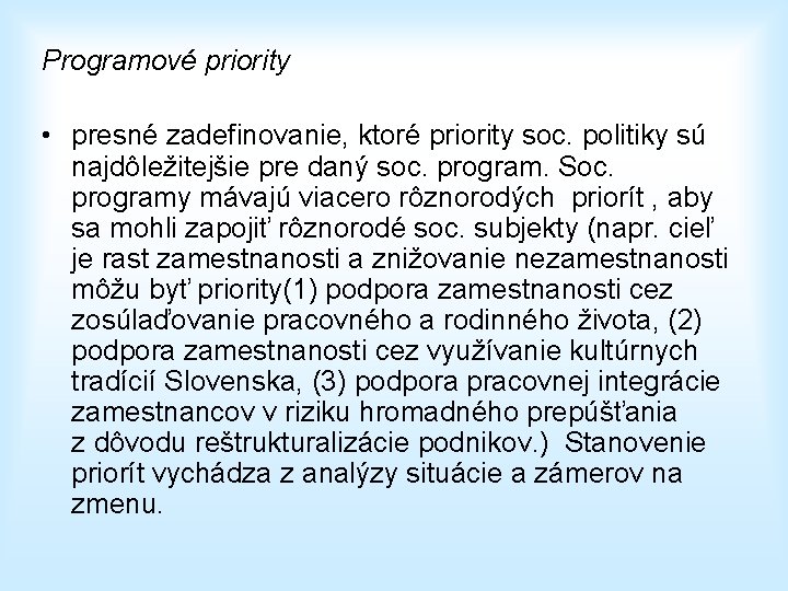 Programové priority • presné zadefinovanie, ktoré priority soc. politiky sú najdôležitejšie pre daný soc.