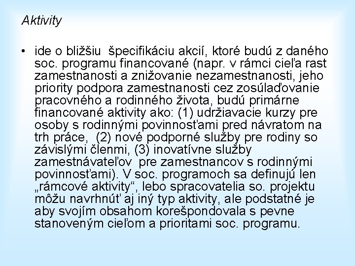 Aktivity • ide o bližšiu špecifikáciu akcií, ktoré budú z daného soc. programu financované