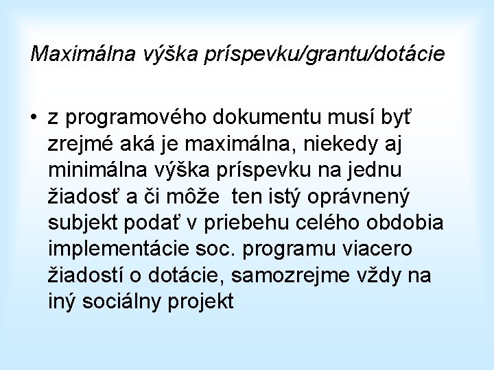 Maximálna výška príspevku/grantu/dotácie • z programového dokumentu musí byť zrejmé aká je maximálna, niekedy