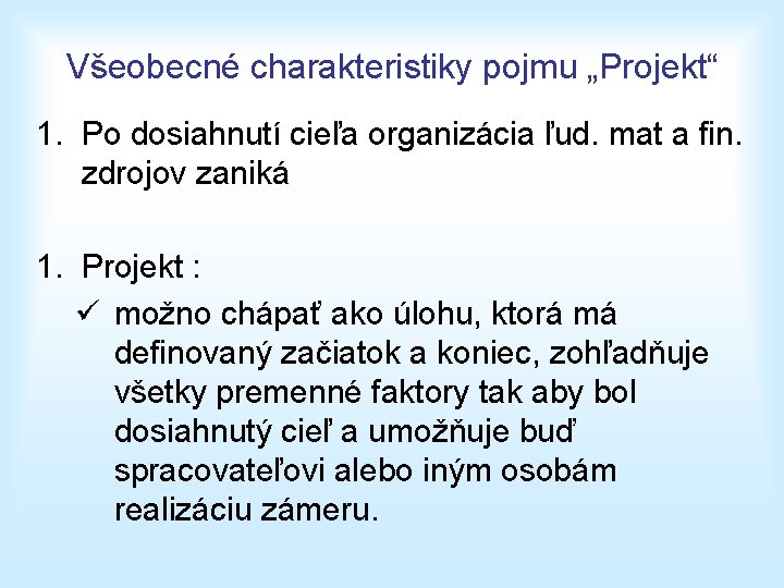 Všeobecné charakteristiky pojmu „Projekt“ 1. Po dosiahnutí cieľa organizácia ľud. mat a fin. zdrojov