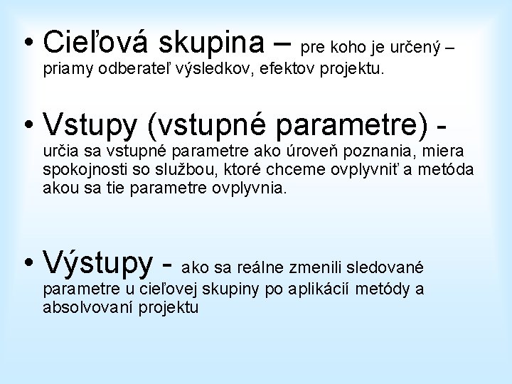  • Cieľová skupina – pre koho je určený – priamy odberateľ výsledkov, efektov