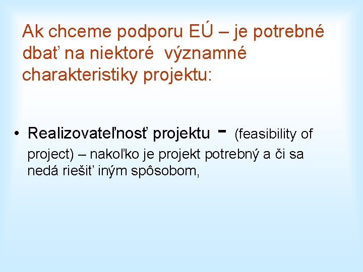 Ak chceme podporu EÚ – je potrebné dbať na niektoré významné charakteristiky projektu: •