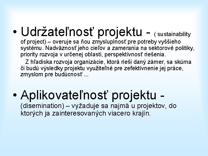  • Udržateľnosť projektu - ( sustainability of project) – overuje sa ňou zmysluplnosť