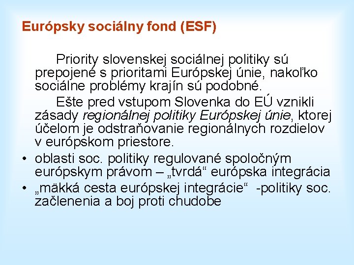 Európsky sociálny fond (ESF) Priority slovenskej sociálnej politiky sú prepojené s prioritami Európskej únie,