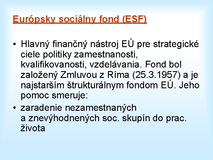 Európsky sociálny fond (ESF) • Hlavný finančný nástroj EÚ pre strategické ciele politiky zamestnanosti,