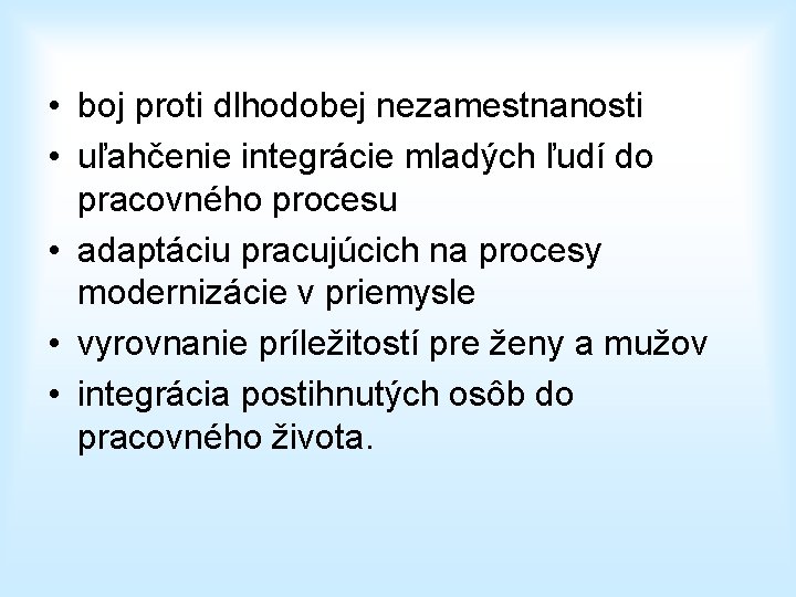  • boj proti dlhodobej nezamestnanosti • uľahčenie integrácie mladých ľudí do pracovného procesu