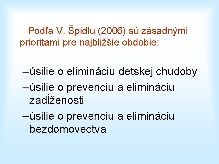 Podľa V. Špidlu (2006) sú zásadnými prioritami pre najbližšie obdobie: – úsilie o elimináciu