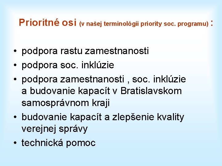 Prioritné osi (v našej terminológii priority soc. programu) : • podpora rastu zamestnanosti •