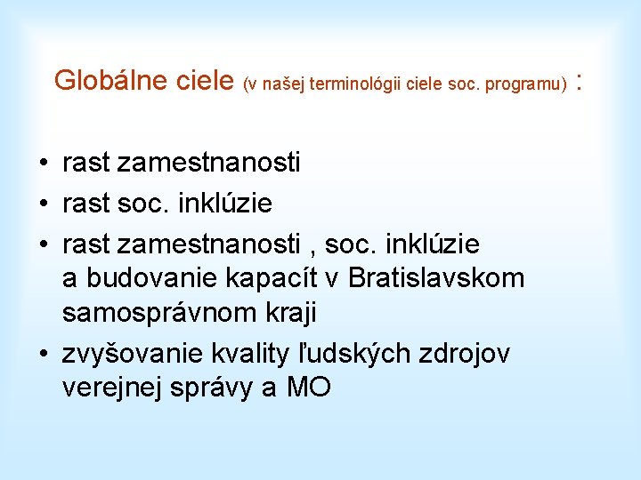 Globálne ciele (v našej terminológii ciele soc. programu) : • rast zamestnanosti • rast