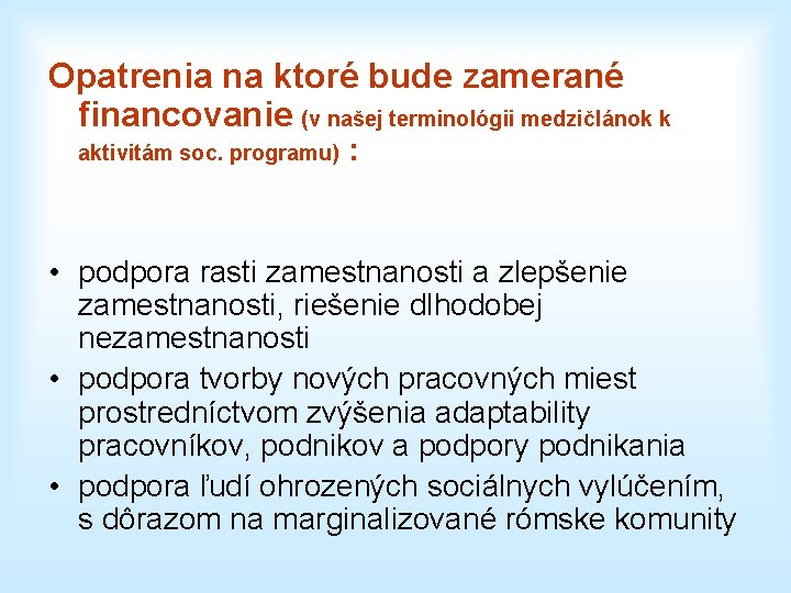 Opatrenia na ktoré bude zamerané financovanie (v našej terminológii medzičlánok k aktivitám soc. programu)