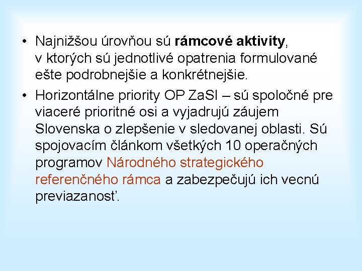  • Najnižšou úrovňou sú rámcové aktivity, v ktorých sú jednotlivé opatrenia formulované ešte