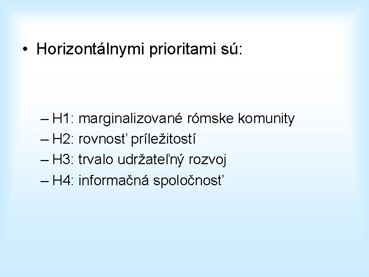  • Horizontálnymi prioritami sú: – H 1: marginalizované rómske komunity – H 2: