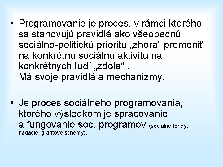  • Programovanie je proces, v rámci ktorého sa stanovujú pravidlá ako všeobecnú sociálno-politickú