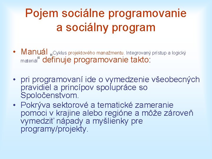 Pojem sociálne programovanie a sociálny program • Manuál „Cyklus projektového manažmentu. Integrovaný prístup a