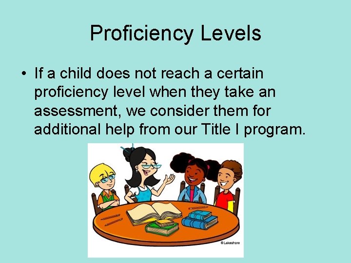 Proficiency Levels • If a child does not reach a certain proficiency level when