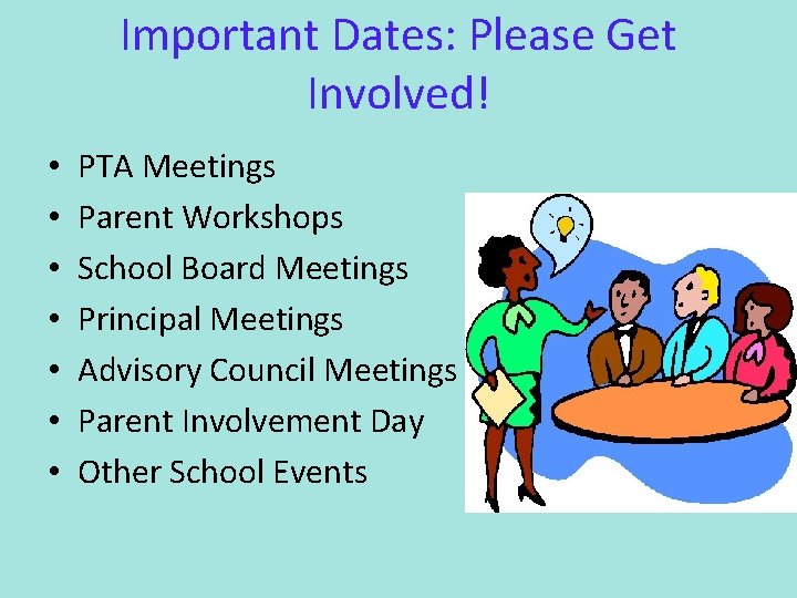 Important Dates: Please Get Involved! • • PTA Meetings Parent Workshops School Board Meetings