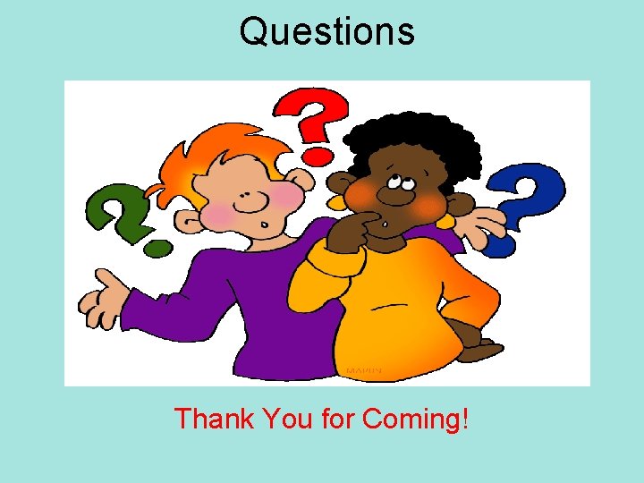 Questions Thank You for Coming! 