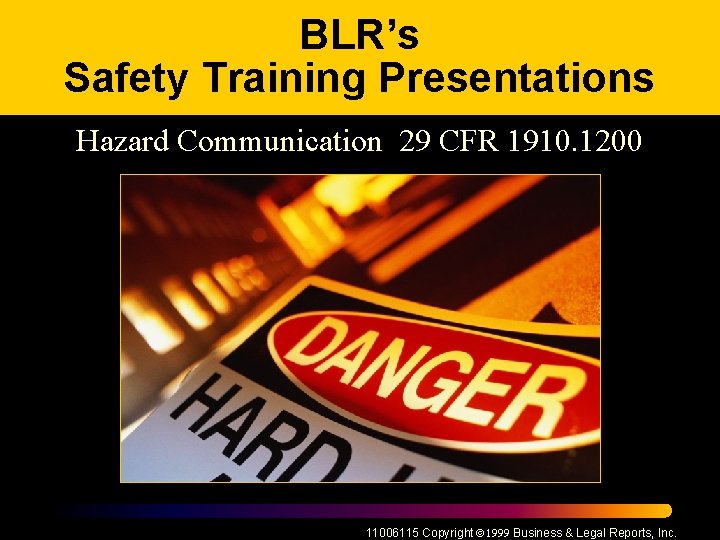 BLR’s Safety Training Presentations Hazard Communication 29 CFR 1910. 1200 11006115 Copyright ã 1999