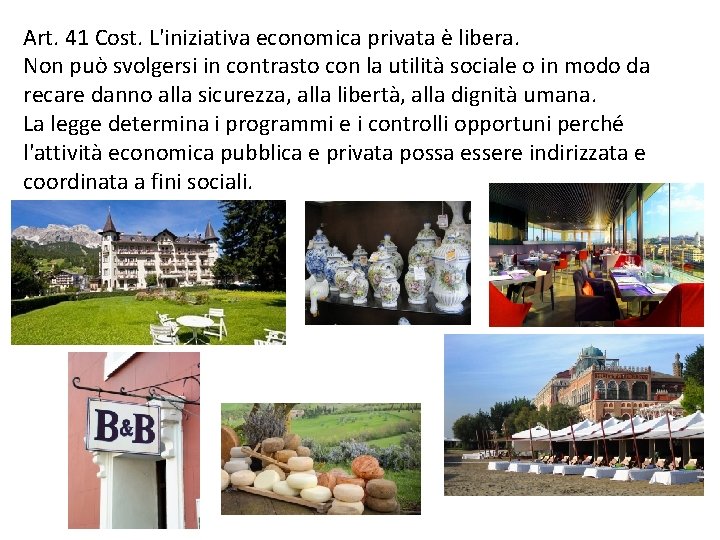 Art. 41 Cost. L'iniziativa economica privata è libera. Non può svolgersi in contrasto con