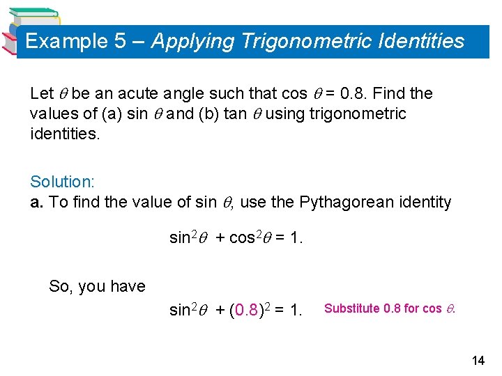 Example 5 – Applying Trigonometric Identities Let be an acute angle such that cos