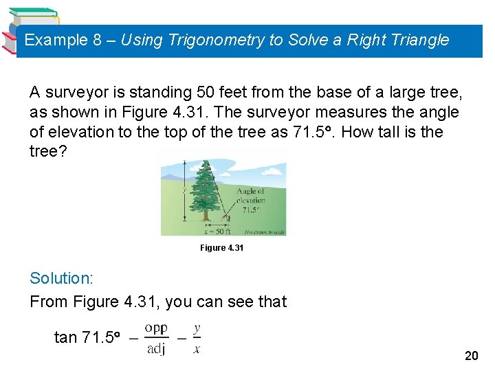 Example 8 – Using Trigonometry to Solve a Right Triangle A surveyor is standing