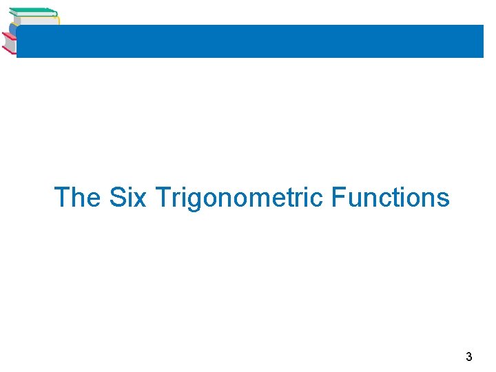The Six Trigonometric Functions 3 