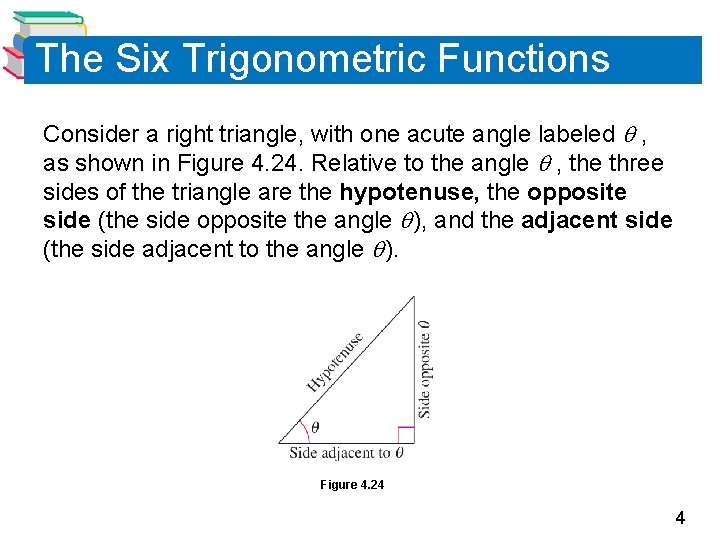 The Six Trigonometric Functions Consider a right triangle, with one acute angle labeled ,