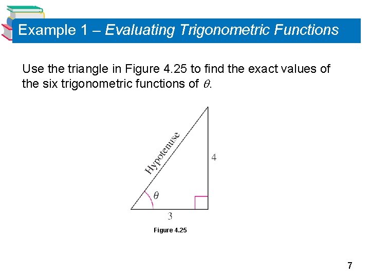 Example 1 – Evaluating Trigonometric Functions Use the triangle in Figure 4. 25 to